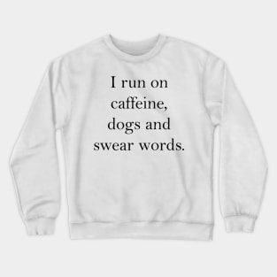 caffeine, dogs and swear words Crewneck Sweatshirt